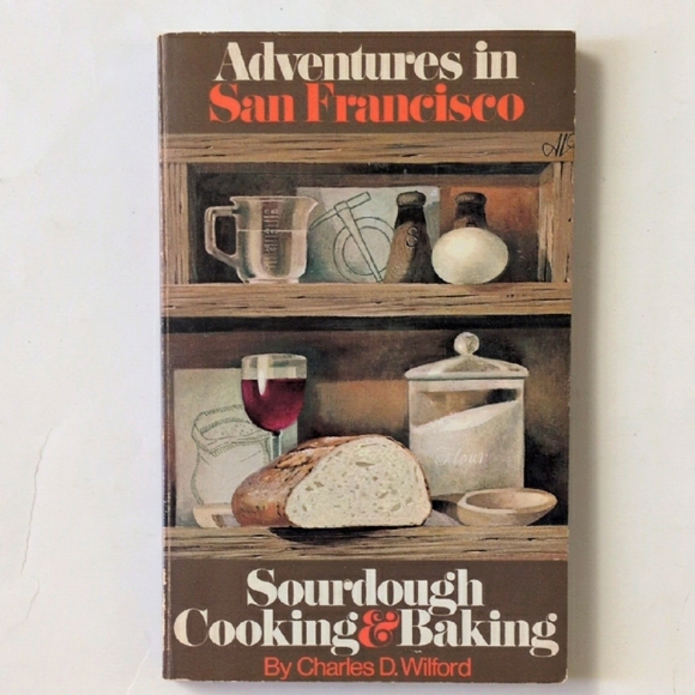 Adventures in San Francisco Sourdough Cooking & Baking - 1973